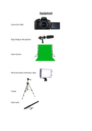 Equipment
Canon Eos 750D
Boya Shotgun Microphone
Green Screen
BV & JO camera continuous light
Tripod
Boom pole
 