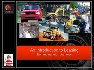 An Introduction to Leasing
Enhancing your business
 