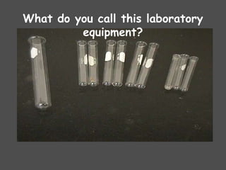 What do you call this laboratory
equipment?
 