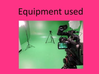 Equipment used
 