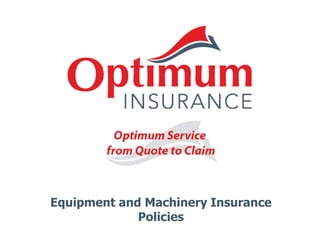Equipment and Machinery Insurance
Policies
 