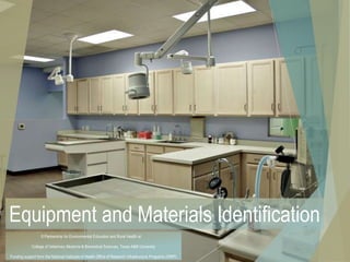 Equipment and Materials Identification
© Partnership for Environmental Education and Rural Health at
College of Veterinary Medicine & Biomedical Sciences, Texas A&M University
Funding support from the National Institutes of Health Office of Research Infrastructure Programs (ORIP)
 