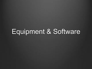 Equipment & Software
 