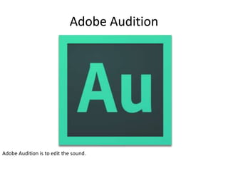Adobe Audition
Adobe Audition is to edit the sound.