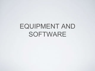 EQUIPMENT AND
SOFTWARE
 