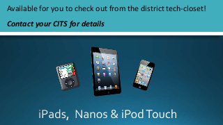 Available for you to check out from the district tech-closet!
Contact your CITS for details
 