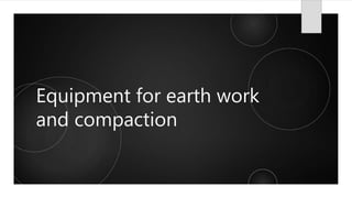 Equipment for earth work
and compaction
 
