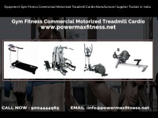 Equipment Gym Fitness Commercial Motorized Treadmill Cardio Manufacturer Supplier Traders in India
 