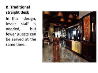B. Traditional
straight desk
In this design,
lesser staff is
needed, but
fewer guests can
be served at the
same time.
 
