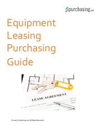 © 2015, Purchasing.com, All Rights Reserved.
Equipment
Leasing
Purchasing
Guide
 