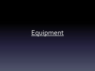 Equipment
 