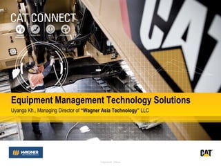 Caterpillar: Yellow
Equipment Management Technology Solutions
Uyanga Kh., Managing Director of “Wagner Asia Technology” LLC
 