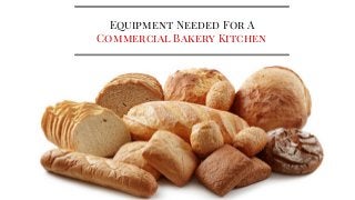 Equipment Needed For A
Commercial Bakery Kitchen
 