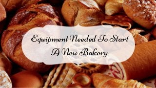 Equipment Needed To Start
A New Bakery
 