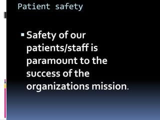 Patient safety
Safety of our
patients/staff is
paramount to the
success of the
organizations mission.
 