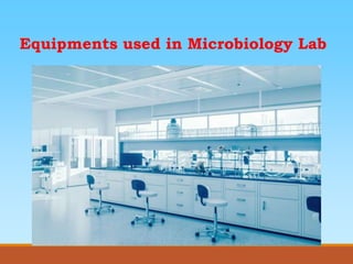 Equipments used in Microbiology Lab
 