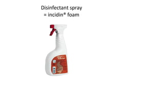 Disinfectant spray
= incidin® foam
 