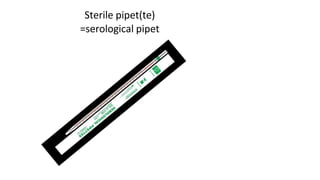 Sterile pipet(te)
=serological pipet
 