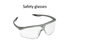 Safety glasses
 