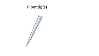 Pipet tip(s)
 