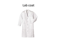 Lab coat
 
