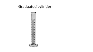 Graduated cylinder
 