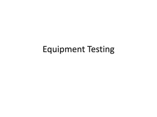 Equipment Testing 