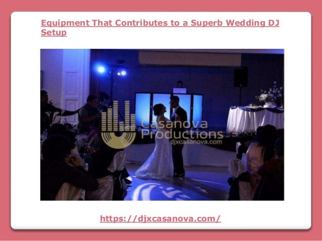 https://djxcasanova.com/
Equipment That Contributes to a Superb Wedding DJ
Setup
 