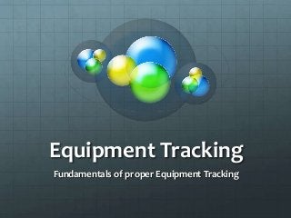 Equipment Tracking
Fundamentals of proper Equipment Tracking

 