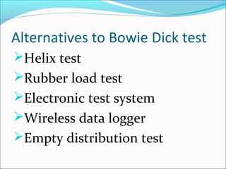 Alternatives to Bowie Dick test
Helix test
Rubber load test
Electronic test system
Wireless data logger
Empty distribution test
 