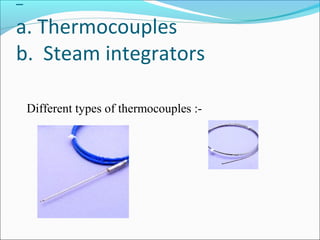 –
a. Thermocouples
b. Steam integrators

    Different types of thermocouples :-
 