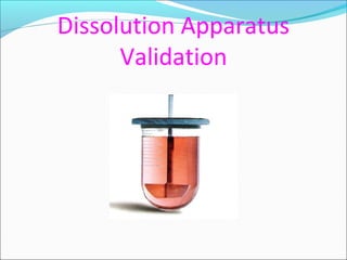Dissolution Apparatus
      Validation
 