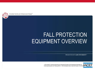 FALL PROTECTION EQUIPMENT OVERVIEW 