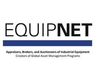 Appraisers, Brokers, and Auctioneers of Industrial Equipment
Creators of Global Asset Management Programs
 