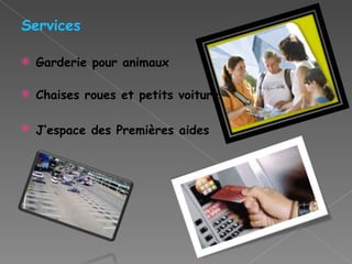 Services Garderie pour animaux Chaises roues et petits voitures J‘espace des Premières aides   