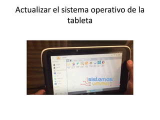 Actualizar el sistema operativo de la
tableta
 