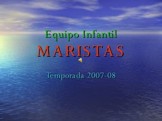 Equipo Infantil MARISTAS Temporada 2007-08 