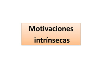 Motivaciones
intrínsecas
 