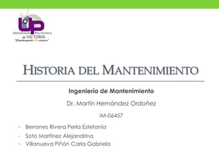 HISTORIA DEL MANTENIMIENTO
Ingeniería de Mantenimiento
IM-06457
 
