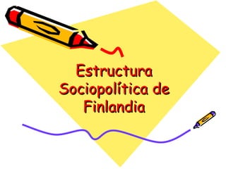 Estructura Sociopolítica de Finlandia 