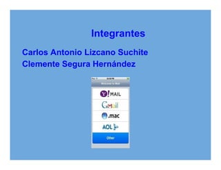 Integrantes
Carlos Antonio Lizcano Suchite
Clemente Segura Hernández
 