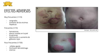EFECTOS ADVERSOS
Muy frecuentes (>1/10)
- sangrados
- aumento de las enzimas
hepáticas
Frecuentes (1/10)
- hematomas
- placas rosadas en la piel
- erupciones
- disminución o aumento de
glóbulos rojos
Poco frecuentes (1/100)
- cefalea aguda
- hinchazón del estómago
- ictericia
 