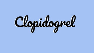 Clopidogrel
Clopidogrel
 