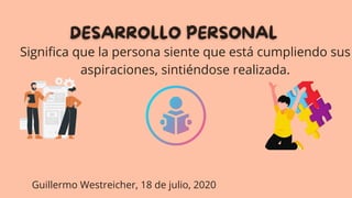 Significa que la persona siente que está cumpliendo sus
aspiraciones, sintiéndose realizada.
Guillermo Westreicher, 18 de julio, 2020
 