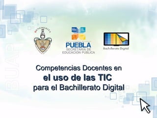 Competencias Docentes en
   el uso de las TIC
para el Bachillerato Digital

    Esta obra es exclusivamente de uso académico para los Profesores - Tutores del diplomado

             Competencias Docentes en el uso de las TIC para el Bachillerato Digital.
 