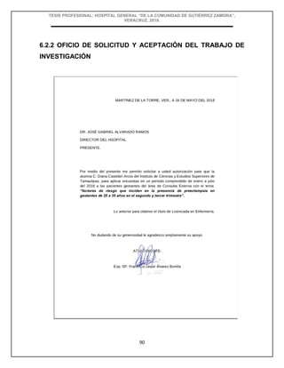 TESIS PROFESIONAL: HOSPITAL GENERAL “DE LA COMUNIDAD DE GUTIÉRREZ ZAMORA”,
VERACRUZ, 2018.
90
6.2.2 OFICIO DE SOLICITUD Y ACEPTACIÓN DEL TRABAJO DE
INVESTIGACIÓN
 