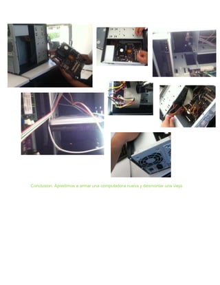 Conclusion: Apredimos a armar una computadora nueva y desmontar una vieja.
 