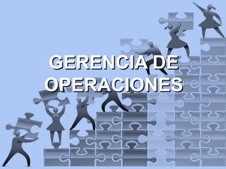 GERENCIA DEGERENCIA DE
OPERACIONESOPERACIONES
 
