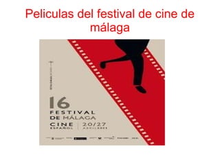 Peliculas del festival de cine de
málaga
 