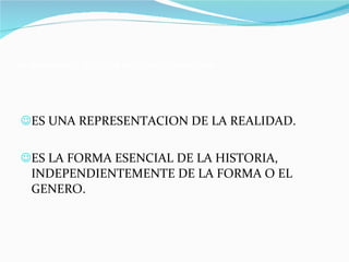 LA NARRATIVA, MODO DE RAZONAR LA HISTORIA. ES UNA REPRESENTACION DE LA REALIDAD. ES LA FORMA ESENCIAL DE LA HISTORIA, INDEPENDIENTEMENTE DE LA FORMA O EL GENERO.  